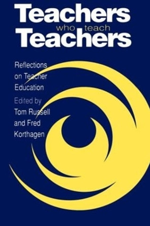 Teachers Who Teach Teachers: Reflections On Teacher Education by Tom Russell 9780750704663