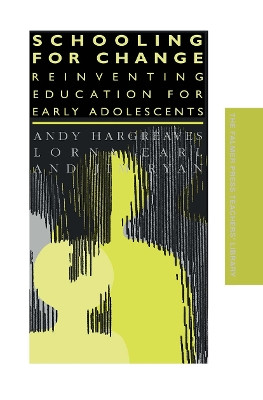 Schooling for Change: Reinventing Education for Early Adolescents by Andy Hargreaves 9780750704908
