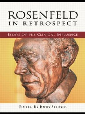 Rosenfeld in Retrospect: Essays on his Clinical Influence by John Steiner