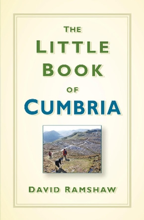 The Little Book of Cumbria by David Ramshaw 9780750984799