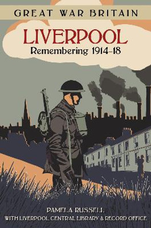 Great War Britain Liverpool: Remembering 1914-18 by Pamela Russell 9780750970396
