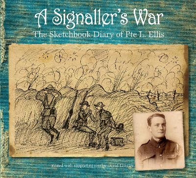 A Signaller's War: The Sketchbook Diary of Pte L. Ellis by David Langley 9780750964944