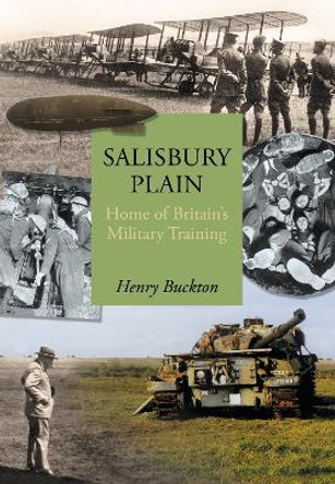 Salisbury Plain: Home of Britain's Military Training by Henry Buckton 9780750967396