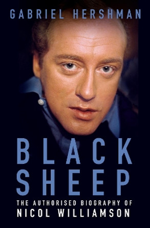 Black Sheep: The Authorised Biography of Nicol Williamson by Gabriel Hershman 9780750983457