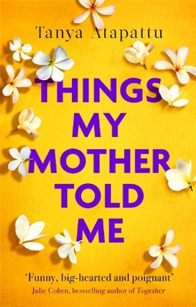 Things My Mother Told Me by Tanya Atapattu 9780751569490
