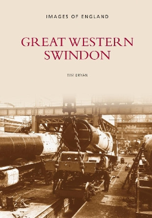 Great Western Swindon: Images of England by Tim Bryan 9780752401539