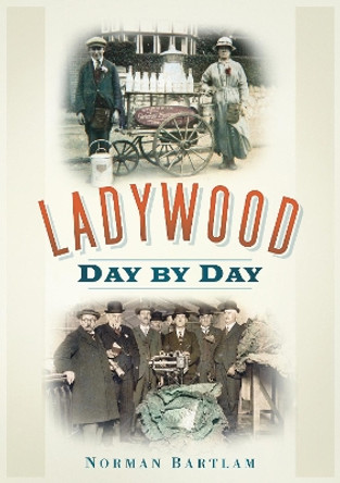 Ladywood Day by Day by Norman Bartlam 9780752459714