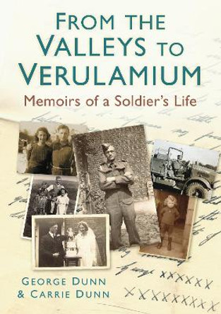 From the Valleys to Verulamium: Memoirs of a Soldier's Life by George Dunn 9780752465081