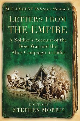 Letters From the Empire: A Soldier's Account of the Boer War and the Abor Campaign in India by Stephen Morris 9780752465180