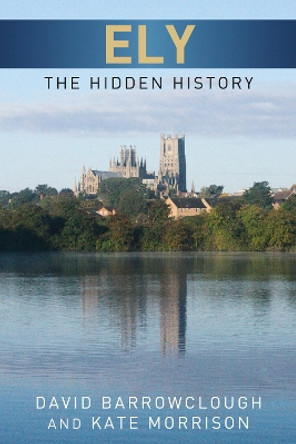 Ely: The Hidden History by Kate Morrison 9780752465555