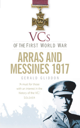 VCs of the First World War: Arras and Messines 1917 by Gerald Gliddon 9780752466040