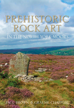 Prehistoric Rock Art in the North York Moors by Paul Brown 9780752468778