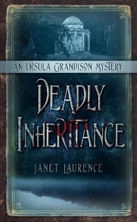 Deadly Inheritance: An Ursula Grandison Mystery 1 by Janet Laurence 9780752470016