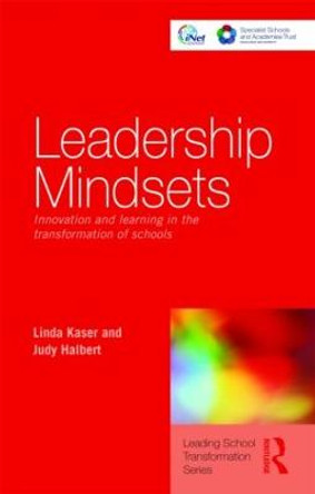 Leadership Mindsets: Innovation and Learning in the Transformation of Schools by Linda Kaser