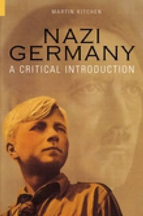 Nazi Germany: A Critical Introduction by Martin Kitchen 9780752423418