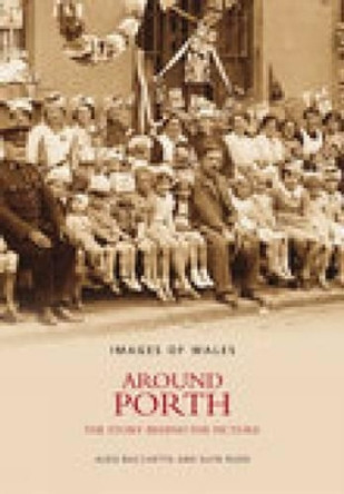 Around Porth: The Story Behind the Picture by Aldo Bacchetta 9780752424965