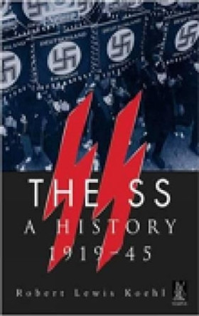 The SS: A History 1919-1945 by Robert Lewis Koehl 9780752425597