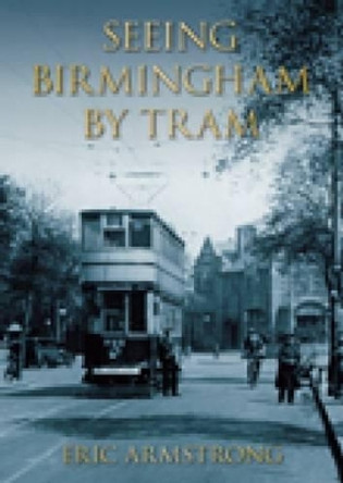 Seeing Birmingham by Tram Vol 1 by Eric Armstrong 9780752427874