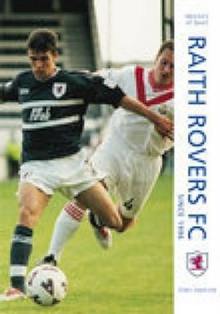 Raith Rovers Football Club Since 1996 by Tony Fimister 9780752432397