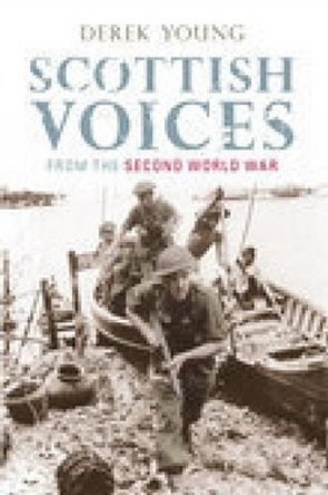 Scottish Voices from the Second World War by Derek Young 9780752437101