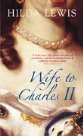 Wife to Charles II by Hilda Lewis 9780752439488