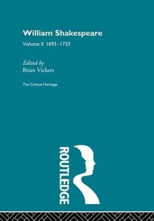 William Shakespeare: The Critical Heritage Volume 2 1693-1733 by Brian Vickers