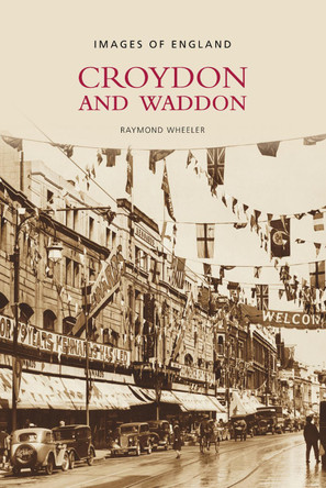 Croydon and Waddon by Raymond Wheeler 9780752443010