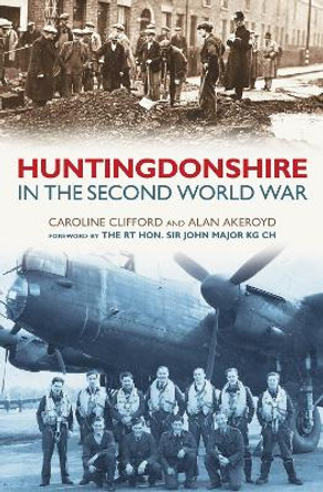 Huntingdonshire in the Second World War by Alan Akeroyd 9780752444208