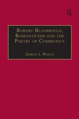 Robert Bloomfield, Romanticism and the Poetry of Community Simon J. White 9780754657538