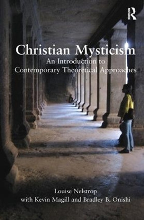 Christian Mysticism: An Introduction to Contemporary Theoretical Approaches by Louise Nelstrop 9780754669906