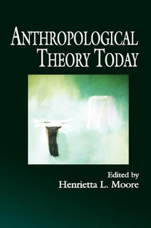 Anthropological Theory Today by Henrietta L. Moore 9780745620237