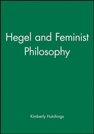 Hegel and Feminist Philosophy by Kimberly Hutchings 9780745619514