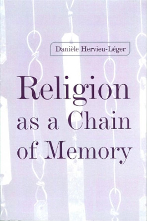Religion as a Chain of Memory by Daniele Hervieu-Leger 9780745620466