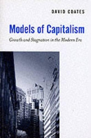 Models of Capitalism: Growth and Stagnation in the Modern Era by David Coates 9780745620596