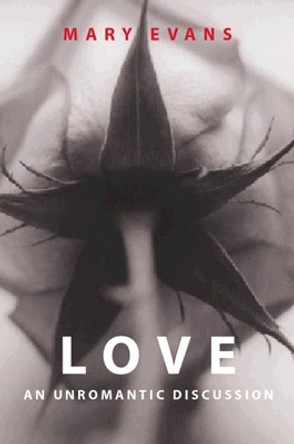 Love: An Unromantic Discussion by Mary Evans 9780745620725