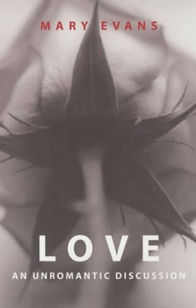 Love: An Unromantic Discussion by Mary Evans 9780745620732