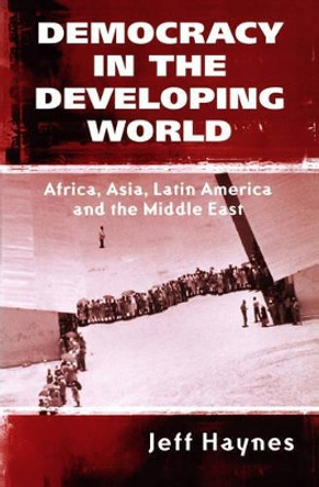 Democracy in the Developing World: Africa, Asia, Latin America and the Middle East by Jeffrey Haynes 9780745621425