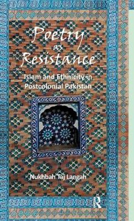 Poetry as Resistance: Islam and Ethnicity in Postcolonial Pakistan by Nukhbah Taj Langah