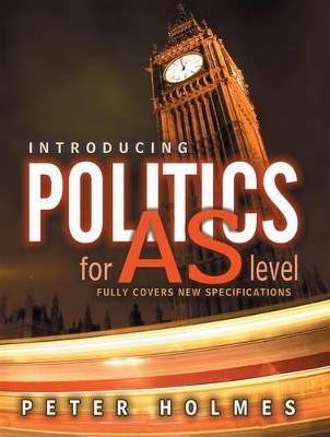 Introducing Politics for AS Level Peter Holmes (Hills Road Sixth Form College, Cambridge) 9780745622361