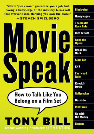 Movie Speak: How to Talk Like You Belong on a Film Set by Tony Bill 9780761143598
