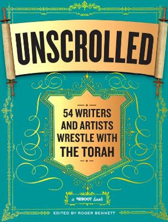 Unscrolled: 54 Writers and Artists Wrestle with the Torah by Roger Bennett 9780761169192