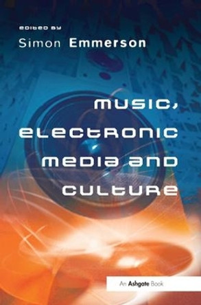 Music, Electronic Media and Culture by Simon Emmerson 9780754601098