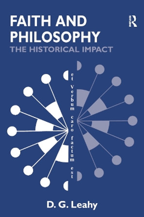 Faith and Philosophy: The Historical Impact by D. G. Leahy 9780754631200