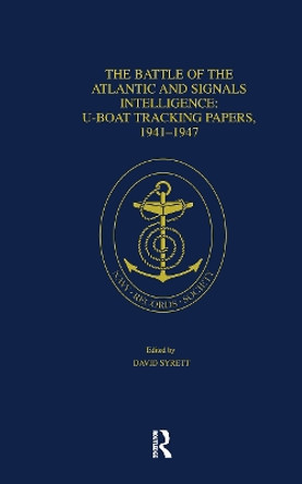 The Battle of the Atlantic and Signals Intelligence: U-boat Tracking Papers 1941-1947 by David Syrett 9780754631231