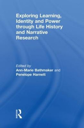 Exploring Learning, Identity and Power through Life History and Narrative Research by Ann-Marie Bathmaker