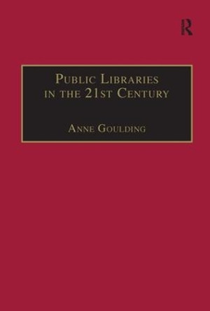 Public Libraries in the 21st Century: Defining Services and Debating the Future by Anne Goulding 9780754642862