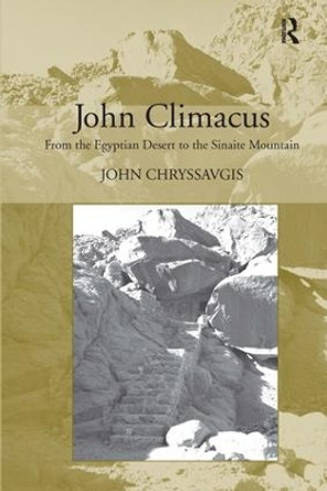 John Climacus: From the Egyptian Desert to the Sinaite Mountain by John Chryssavgis 9780754650409