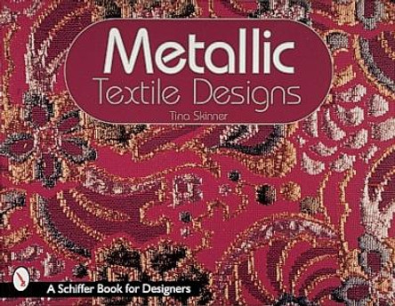 Metallic Textile Designs by Tina Skinner 9780764306358