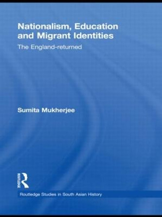 Nationalism, Education and Migrant Identities: The England-returned by Sumita Mukherjee