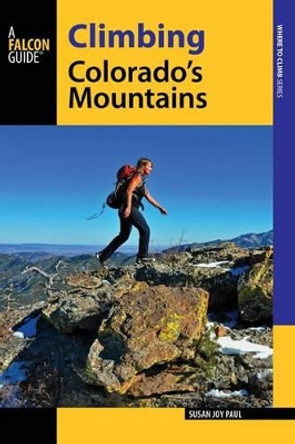 Climbing Colorado's Mountains by Susan Joy Paul 9780762784950